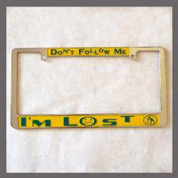 Don't Follow Me I'm Lost License Plate Frame